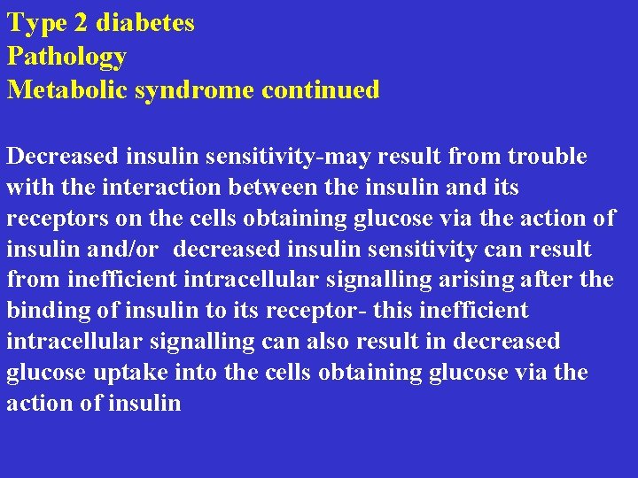 Type 2 diabetes Pathology Metabolic syndrome continued Decreased insulin sensitivity-may result from trouble with