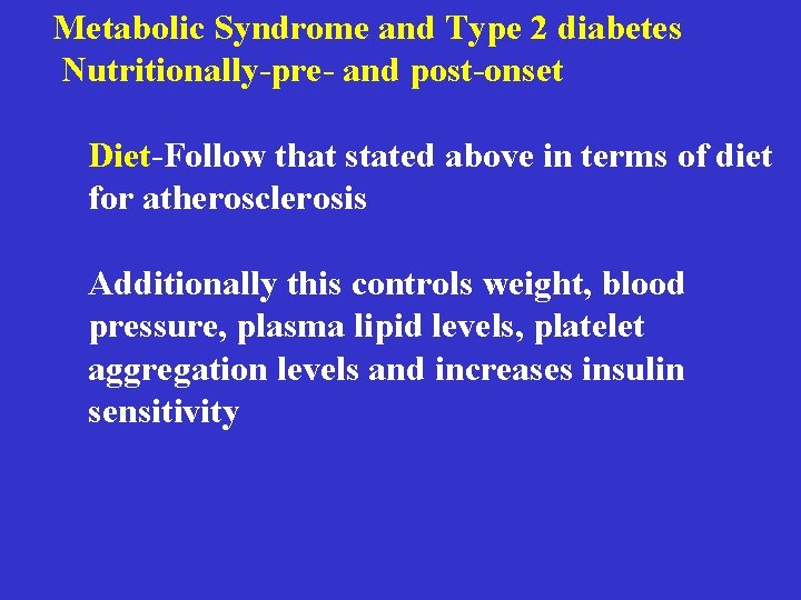 Metabolic Syndrome and Type 2 diabetes Nutritionally-pre- and post-onset Diet-Follow that stated above in