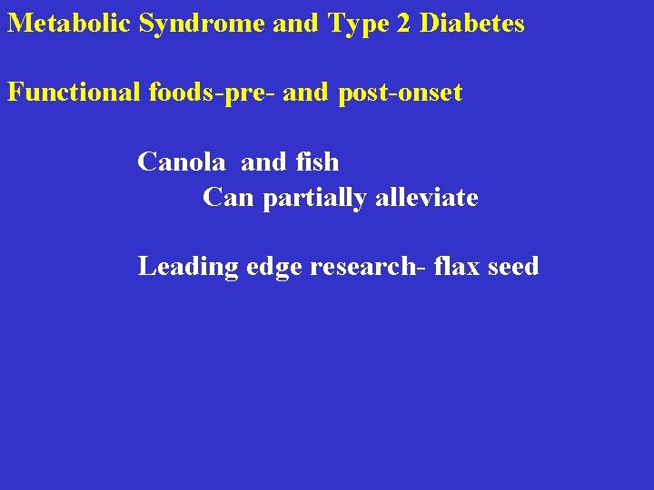 Metabolic Syndrome and Type 2 Diabetes Functional foods-pre- and post-onset Canola and fish Can