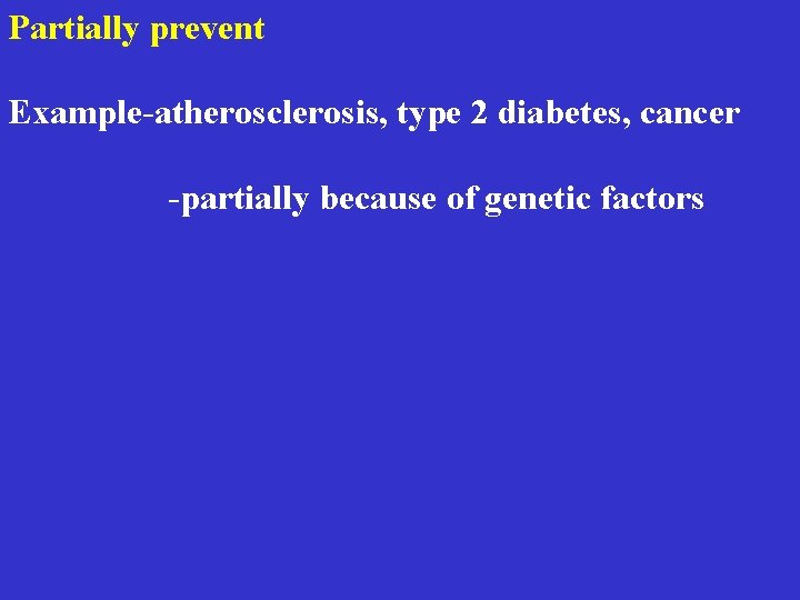 Partially prevent Example-atherosclerosis, type 2 diabetes, cancer -partially because of genetic factors 