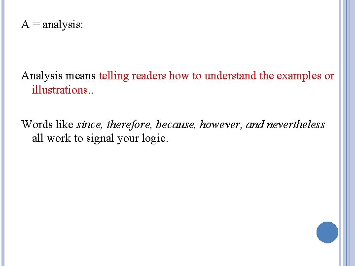 A = analysis: Analysis means telling readers how to understand the examples or illustrations.