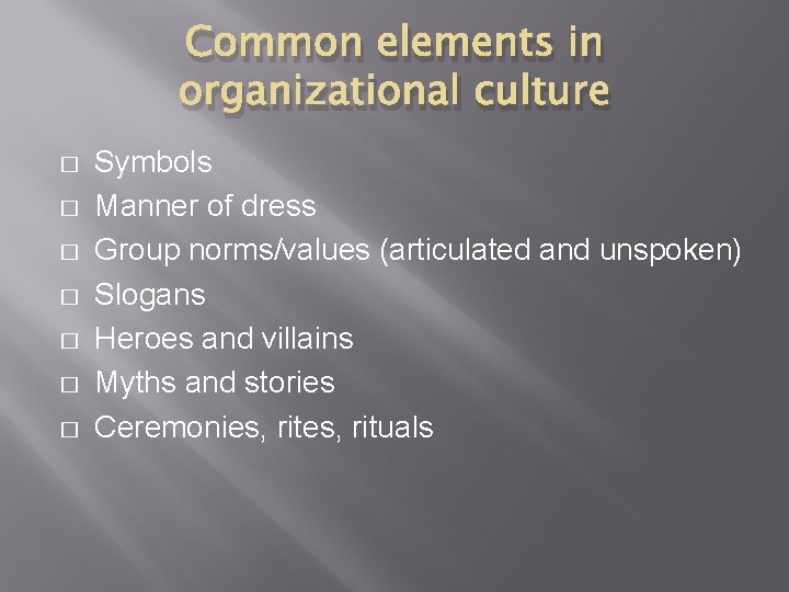 Common elements in organizational culture � � � � Symbols Manner of dress Group