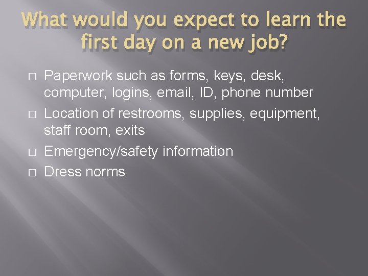What would you expect to learn the first day on a new job? �