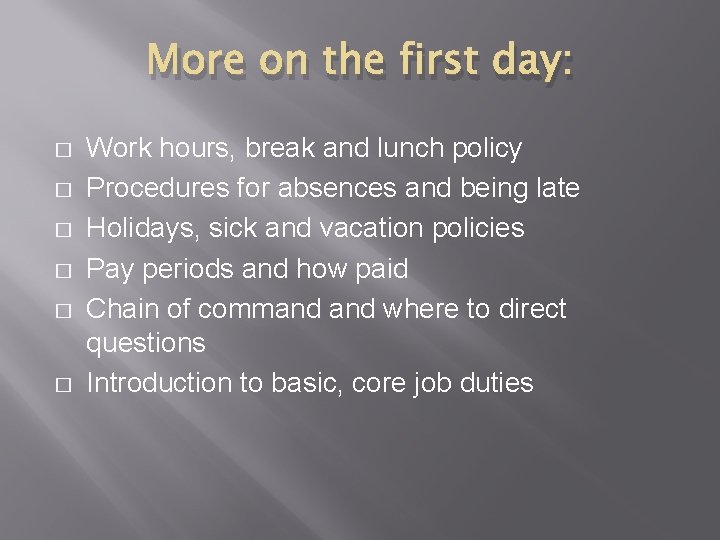 More on the first day: � � � Work hours, break and lunch policy