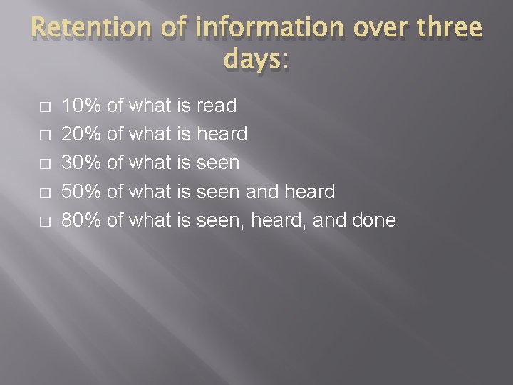 Retention of information over three days: � � � 10% of what is read