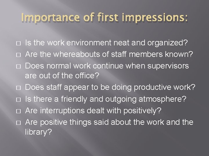 Importance of first impressions: � � � � Is the work environment neat and