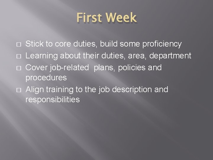 First Week � � Stick to core duties, build some proficiency Learning about their