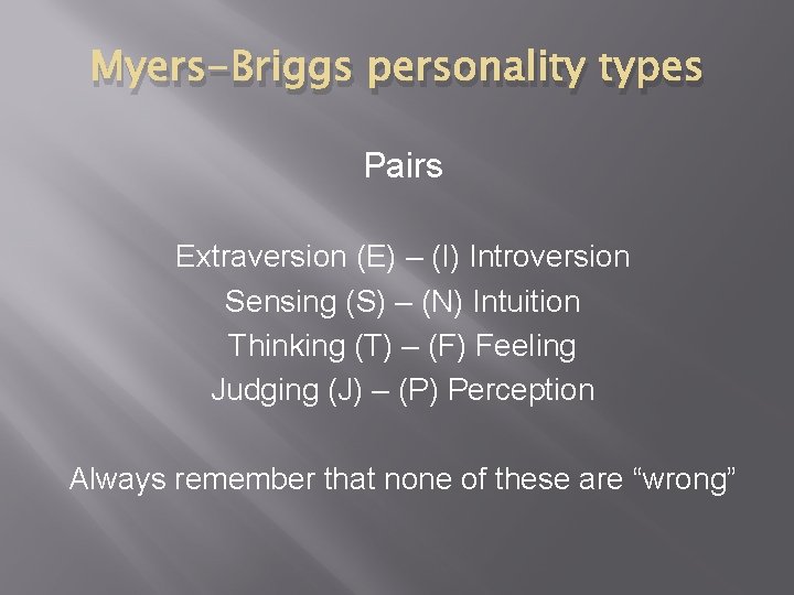 Myers-Briggs personality types Pairs Extraversion (E) – (I) Introversion Sensing (S) – (N) Intuition