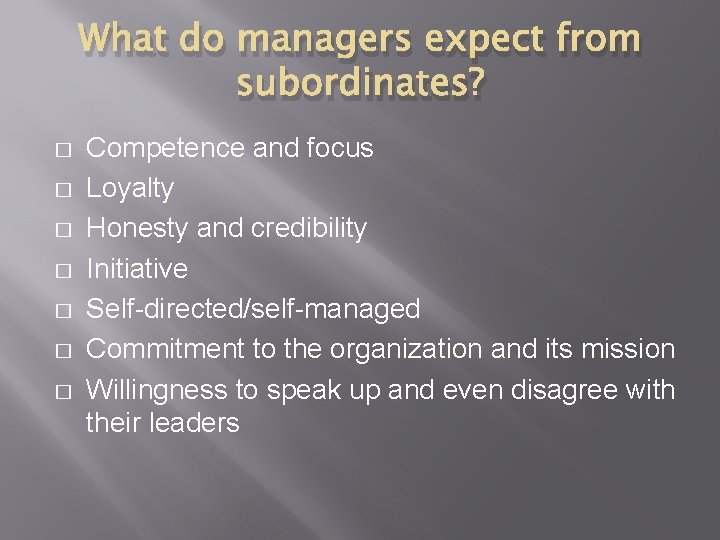 What do managers expect from subordinates? � � � � Competence and focus Loyalty