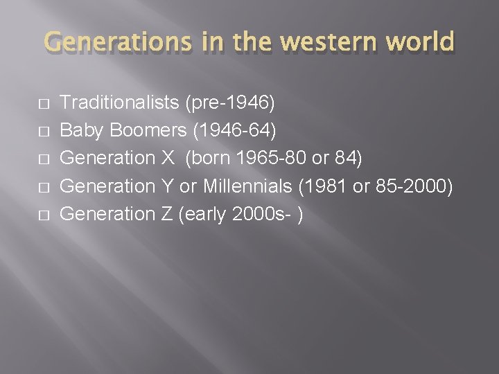 Generations in the western world � � � Traditionalists (pre-1946) Baby Boomers (1946 -64)