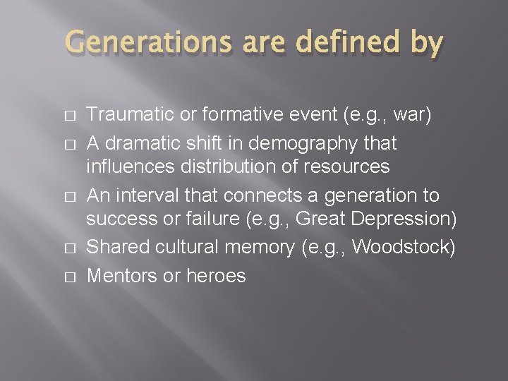 Generations are defined by � � � Traumatic or formative event (e. g. ,