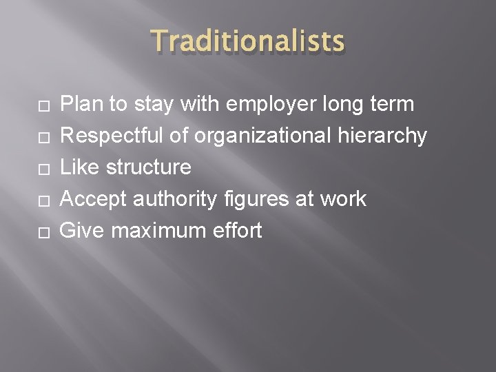 Traditionalists � � � Plan to stay with employer long term Respectful of organizational