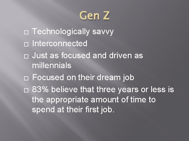Gen Z � � � Technologically savvy Interconnected Just as focused and driven as