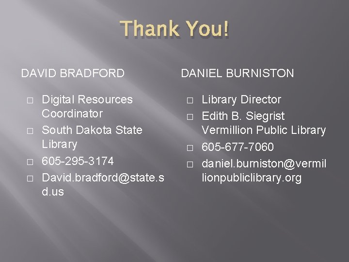 Thank You! DAVID BRADFORD � � Digital Resources Coordinator South Dakota State Library 605