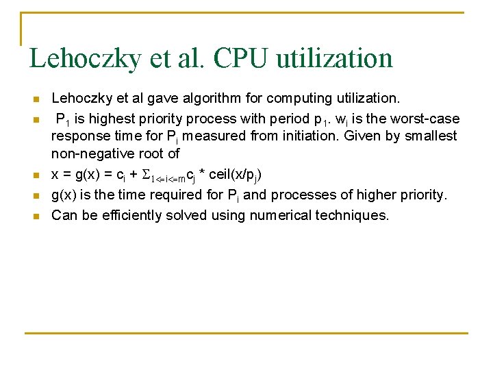 Lehoczky et al. CPU utilization n n Lehoczky et al gave algorithm for computing