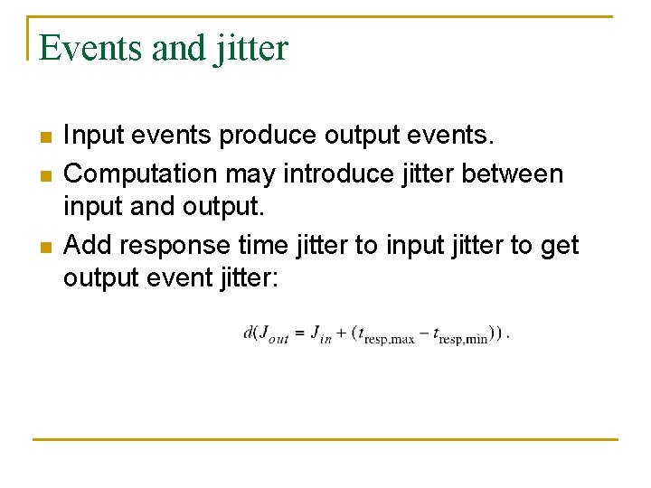 Events and jitter n n n Input events produce output events. Computation may introduce