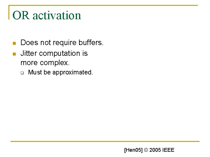 OR activation n n Does not require buffers. Jitter computation is more complex. q