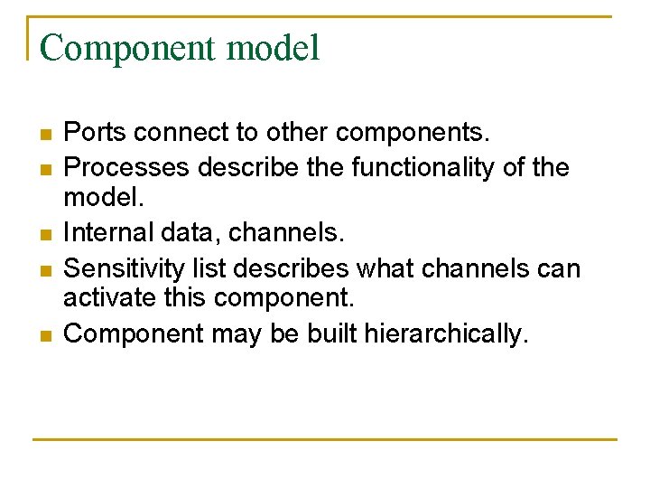 Component model n n n Ports connect to other components. Processes describe the functionality