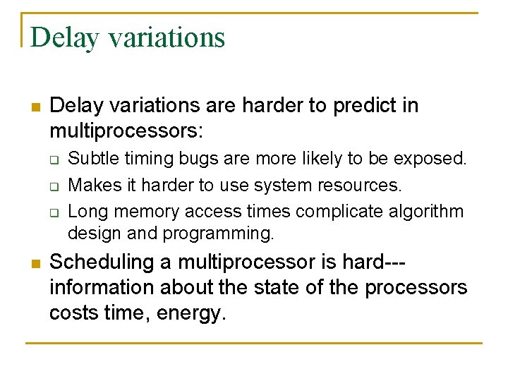 Delay variations n Delay variations are harder to predict in multiprocessors: q q q