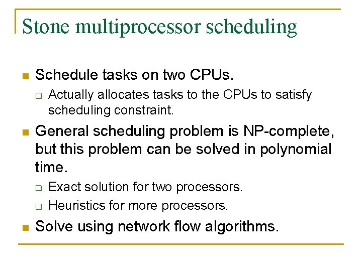 Stone multiprocessor scheduling n Schedule tasks on two CPUs. q n General scheduling problem