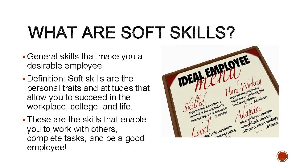§ General skills that make you a desirable employee § Definition: Soft skills are