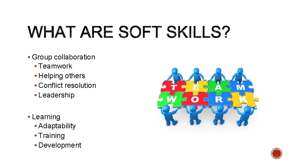 § Group collaboration § Teamwork § Helping others § Conflict resolution § Leadership §