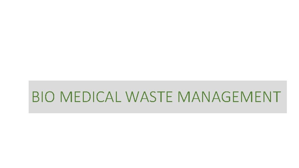 BIO MEDICAL WASTE MANAGEMENT 