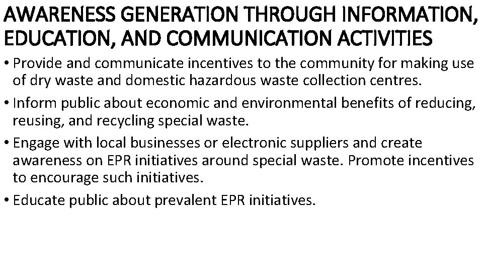 AWARENESS GENERATION THROUGH INFORMATION, EDUCATION, AND COMMUNICATION ACTIVITIES • Provide and communicate incentives to
