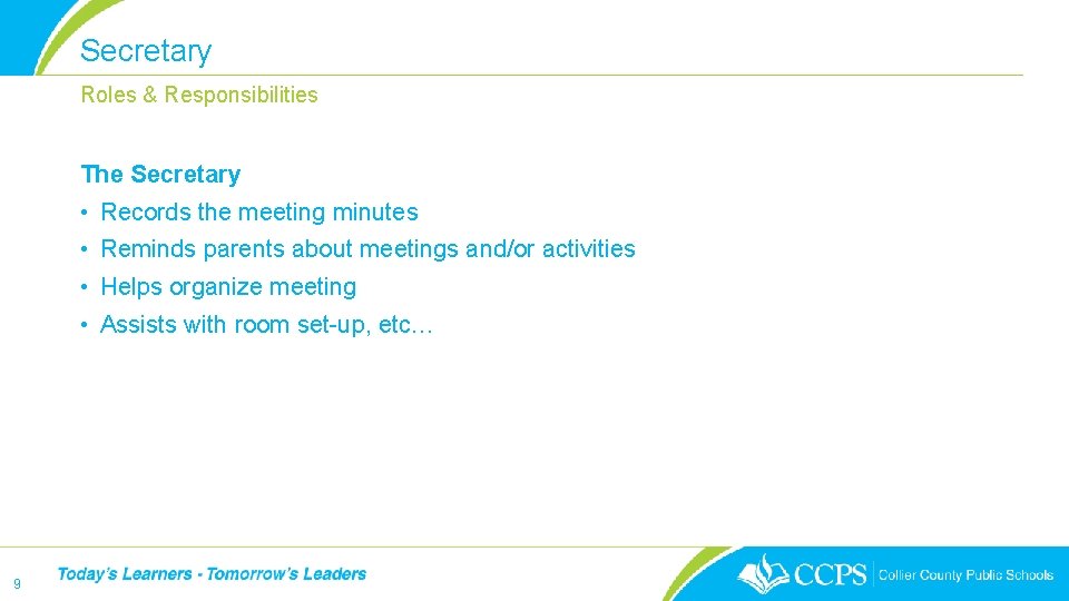 Secretary Roles & Responsibilities The Secretary • Records the meeting minutes • Reminds parents Secretary Roles & Responsibilities The Secretary • Records the meeting minutes • Reminds parents