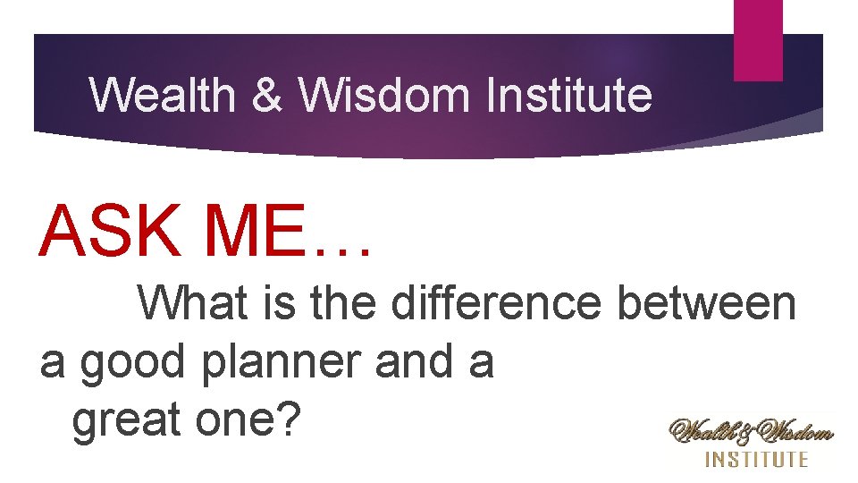 Wealth & Wisdom Institute ASK ME… What is the difference between a good planner