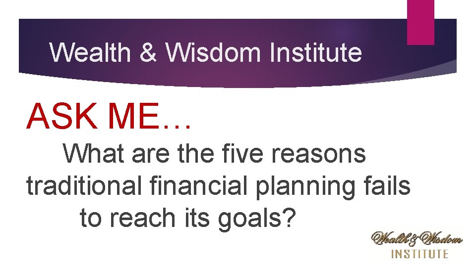 Wealth & Wisdom Institute ASK ME… What are the five reasons traditional financial planning