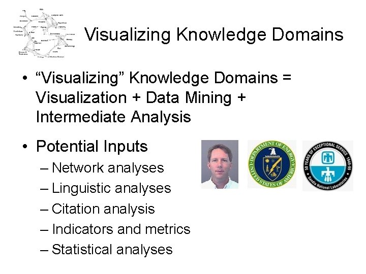 Visualizing Knowledge Domains • “Visualizing” Knowledge Domains = Visualization + Data Mining + Intermediate