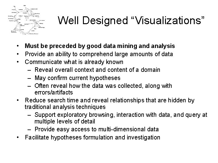 Well Designed “Visualizations” • Must be preceded by good data mining and analysis •