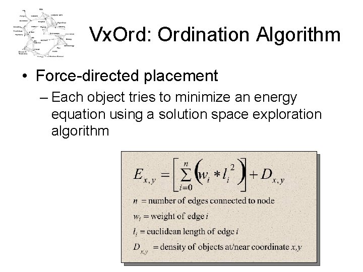 Vx. Ord: Ordination Algorithm • Force-directed placement – Each object tries to minimize an