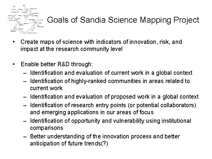 Goals of Sandia Science Mapping Project • Create maps of science with indicators of
