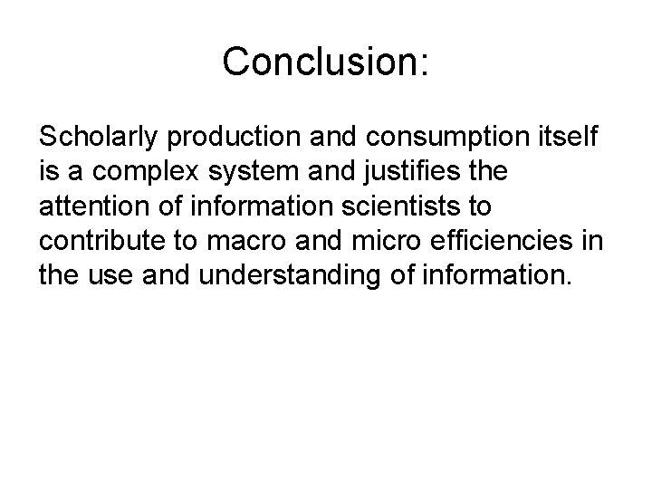 Conclusion: Scholarly production and consumption itself is a complex system and justifies the attention