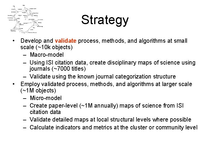 Strategy • Develop and validate process, methods, and algorithms at small scale (~10 k