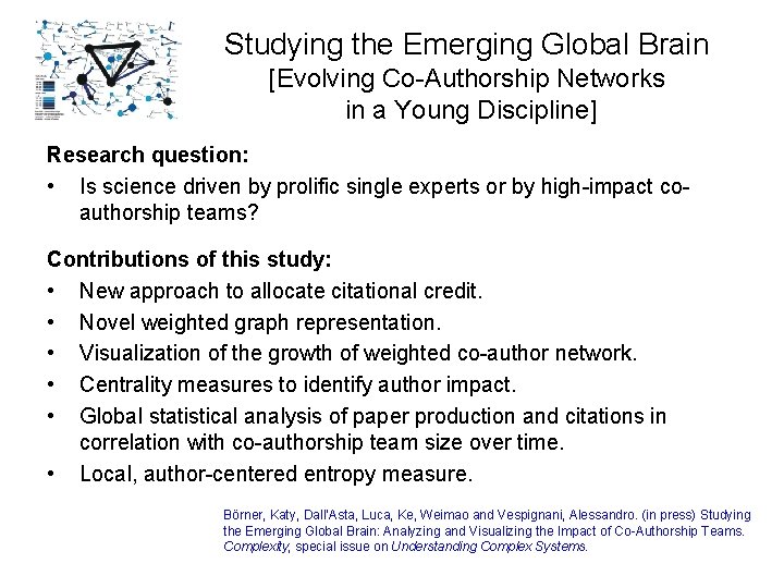 Studying the Emerging Global Brain [Evolving Co-Authorship Networks in a Young Discipline] Research question: