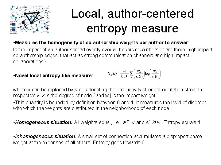 Local, author-centered entropy measure • Measures the homogeneity of co-authorship weights per author to