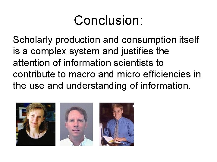 Conclusion: Scholarly production and consumption itself is a complex system and justifies the attention