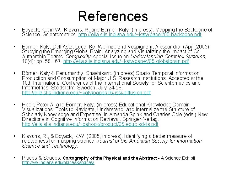 References • Boyack, Kevin W. , Klavans, R. and Börner, Katy. (in press). Mapping