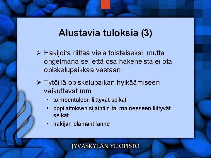 Alustavia tuloksia (3) Ø Hakijoita riittää vielä toistaiseksi, mutta ongelmana se, että osa hakeneista