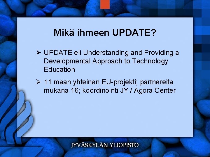 Mikä ihmeen UPDATE? Ø UPDATE eli Understanding and Providing a Developmental Approach to Technology