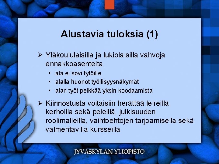 Alustavia tuloksia (1) Ø Yläkoululaisilla ja lukiolaisilla vahvoja ennakkoasenteita • ala ei sovi tytöille