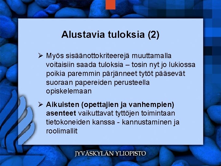 Alustavia tuloksia (2) Ø Myös sisäänottokriteerejä muuttamalla voitaisiin saada tuloksia – tosin nyt jo