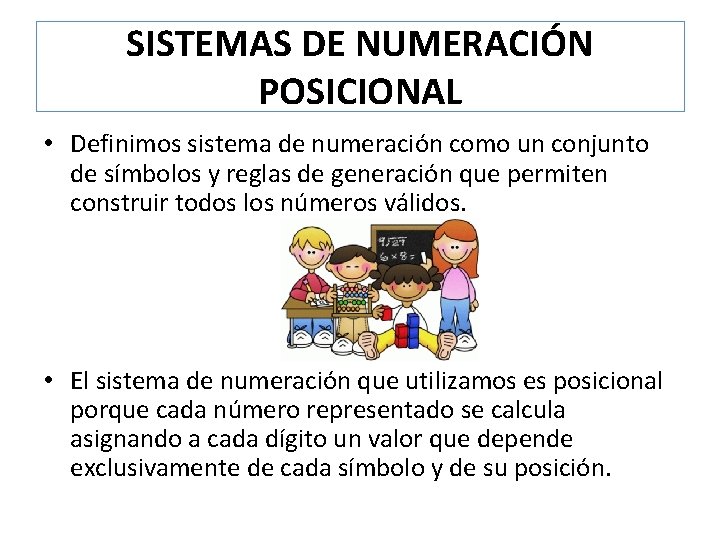 SISTEMAS DE NUMERACIÓN POSICIONAL • Definimos sistema de numeración como un conjunto de símbolos