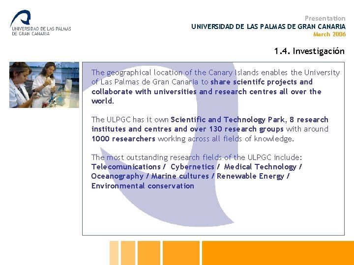 Presentation UNIVERSIDAD DE LAS PALMAS DE GRAN CANARIA March 2006 1. 4. Investigación The