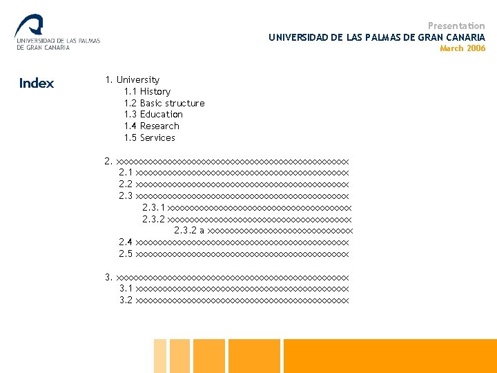 Presentation UNIVERSIDAD DE LAS PALMAS DE GRAN CANARIA March 2006 Index 1. University 1.