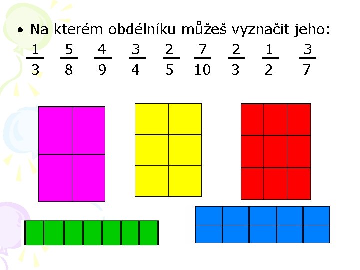  • Na kterém obdélníku můžeš vyznačit jeho: 1 5 4 3 2 7