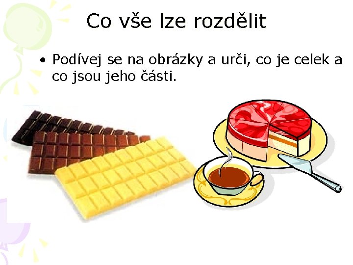 Co vše lze rozdělit • Podívej se na obrázky a urči, co je celek